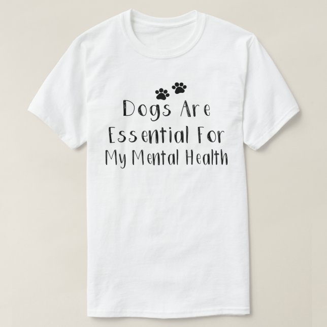Hunde sind für meine psychische Gesundheit unerläs T-Shirt (Design vorne)