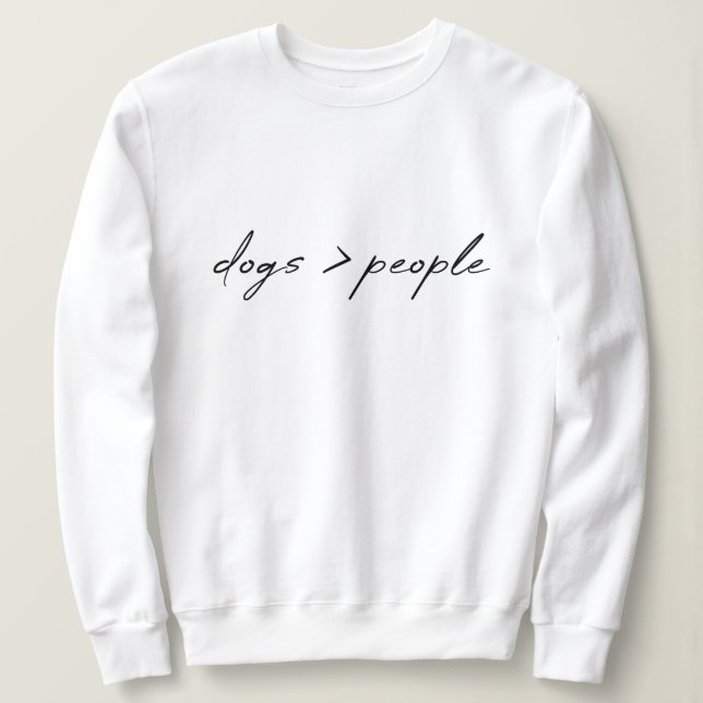 Hunde sind größer als Menschen | Script Dog Lover Sweatshirt (Design vorne)