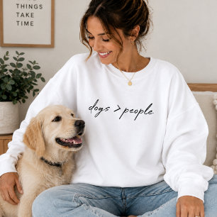 Hunde sind größer als Menschen Script Dog Lover Sweatshirt