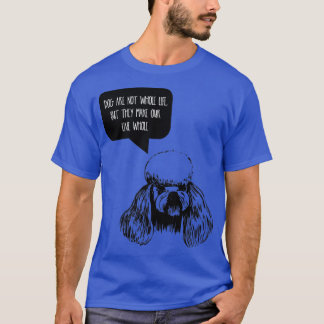 Hunde sind nicht unser ganzes Leben, aber sie mach T-Shirt