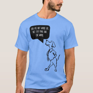 Hunde sind nicht unser ganzes Leben, aber sie mach T-Shirt