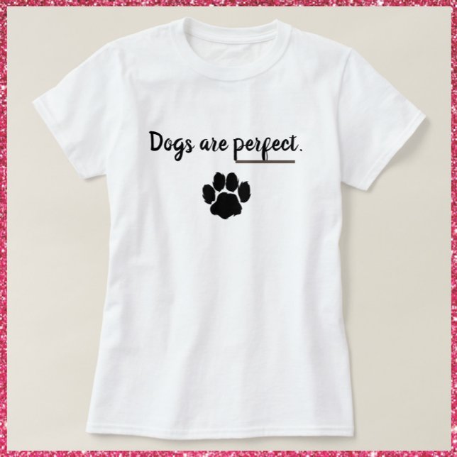 Hunde sind perfekt paw Print T - Shirt (Von Creator hochgeladen)