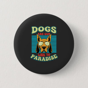 Hunde sind unser Bindeglied zur Paradies-Retro-Vek Button