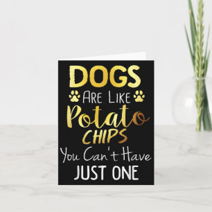 Hunde sind wie Kartoffelchips, die man nicht nur Karte