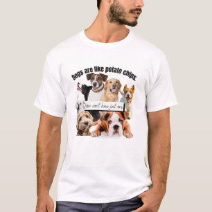Hunde sind wie Kartoffelchips, man kann nicht einf T-Shirt
