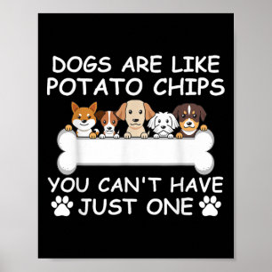 Hunde sind wie Kartoffelchips, man kann nicht nur  Poster