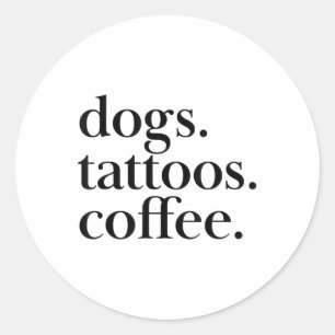 Hunde, Tattoos, Einfache Textaussage des Kaffees _ Runder Aufkleber