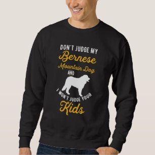 Hunde und Kinder beurteilen meinen Berner nicht Sweatshirt