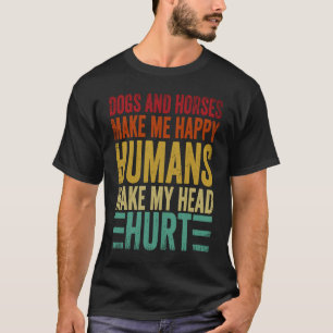Hunde und Pferde machen mich glücklich Menschen ma T-Shirt