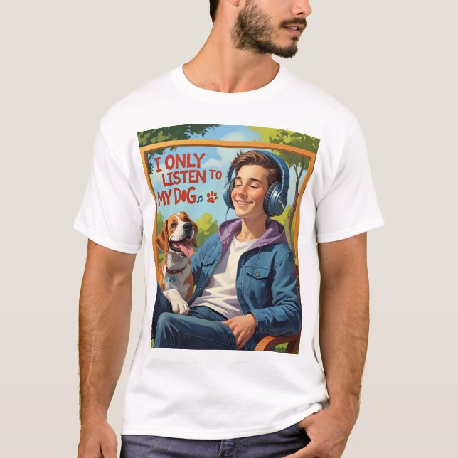 Hunde Vater T - Shirt - Ich höre nur meinem Hund z (Vorderseite)