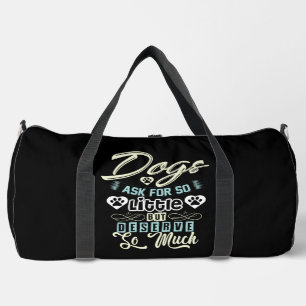 Hunde verlangen so wenig, verdienen aber so viel duffle bag