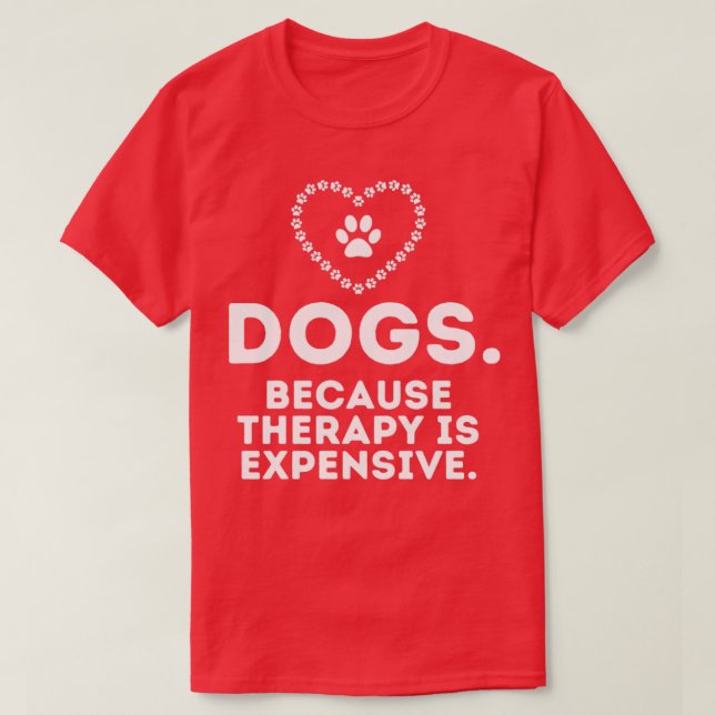 Hunde, weil die Therapie ist teuer lustig humorvol T-Shirt (Design vorne)