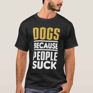 Hunde, weil Leute sind zum Kotzen T-Shirt
