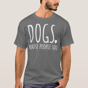 Hunde, weil Menschen Sind zum Kotzen T-Shirt