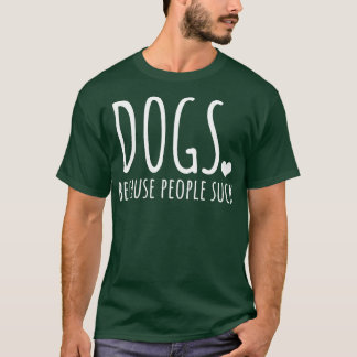 Hunde, weil Menschen Sind zum Kotzen T-Shirt