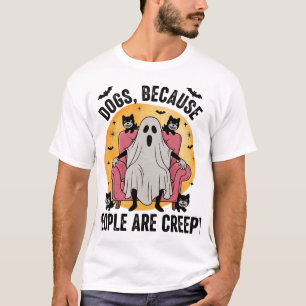 Hunde, weil Menschen unheimlich sind T-Shirt