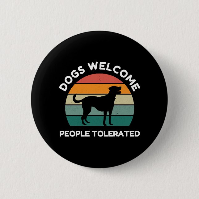 Hunde willkommen, Menschen toleriert - Lustiger Hu Button (Vorderseite)