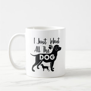 Hunde-Zitat: Ich will einfach alle Hunde Kaffeetasse