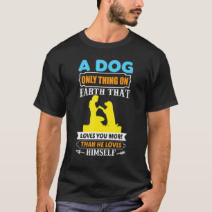 Hunde zitieren Liebe Ein Hund ist das einzige Ding T-Shirt