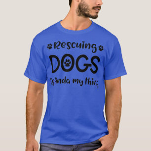 Hunde zu retten, ist wie ich meine Sache, Hunde zu T-Shirt