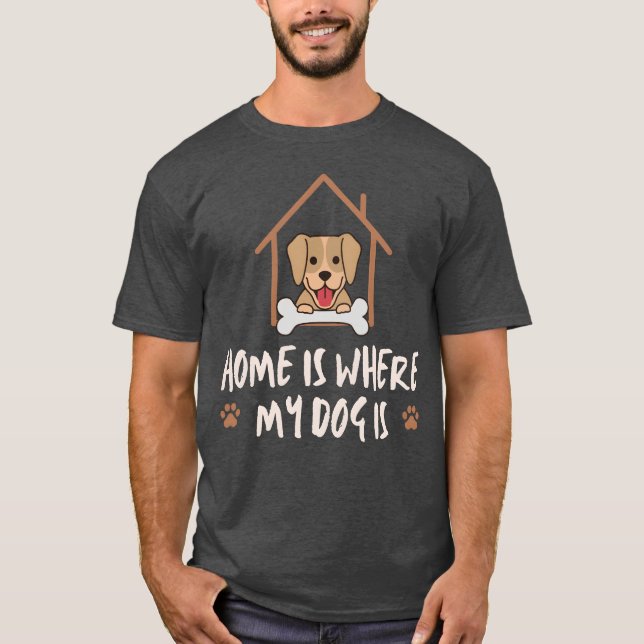 Hunde Zuhause ist dort, wo mein Hund ein Freund is T-Shirt (Vorderseite)