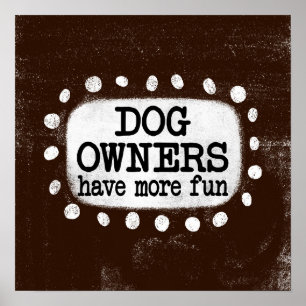 Hundebesitzer haben mehr Spaß beim Plakat Wall Art