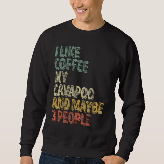 Hundebesitzer Ich mag Kaffee mein Cavapoo und viel Sweatshirt (Vorderseite)