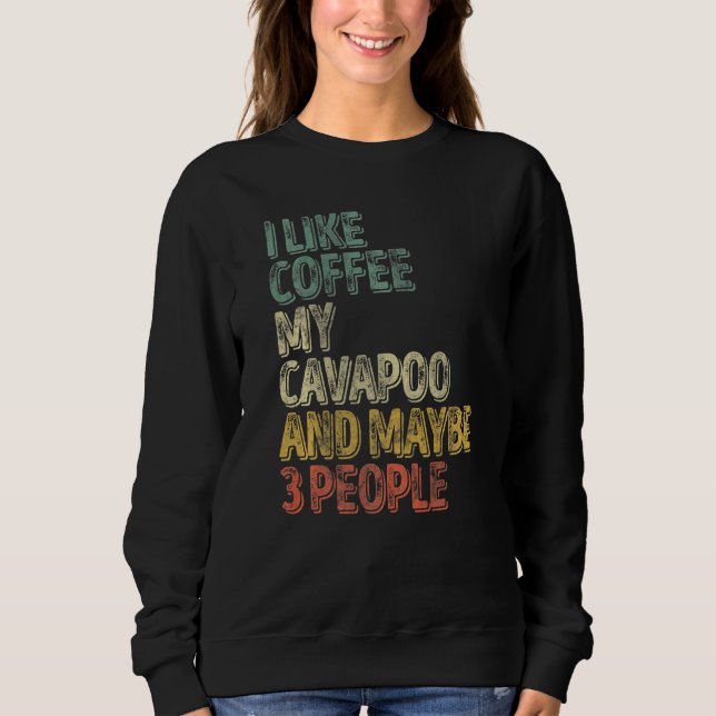 Hundebesitzer Ich mag Kaffee mein Cavapoo und viel Sweatshirt (Vorderseite)