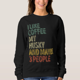 Hundebesitzer Ich mag Kaffee mein Husky und vielle Sweatshirt