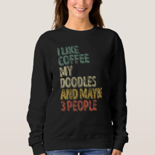 Hundebesitzer Ich mag Kaffee meine Doodles und vie Sweatshirt