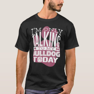 Hundebesitzer Ich rede nur mit meinem Bulldog T-Shirt