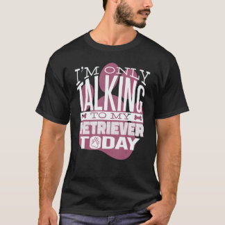 Hundebesitzer Ich rede nur mit meinem Retriever T-Shirt