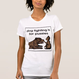 Hundefighting ist- für Pussies T-Shirt