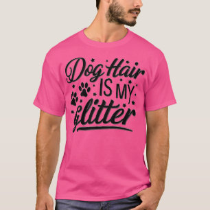 Hundehaar ist mein Glitzer T-Shirt