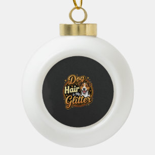 Hundehaare sind mein Glitter Hunde Liebhaber Keramik Kugel-Ornament