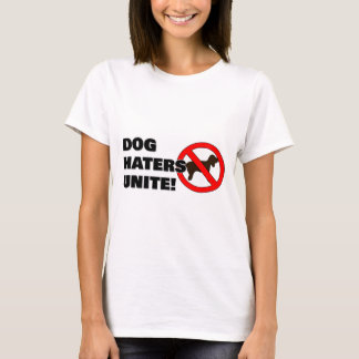 Hundehasser vereinen sich! T-Shirt
