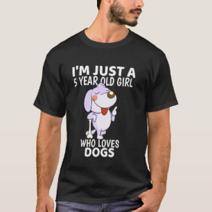 Hundemädchen Ich bin nur ein 5-jähriges Mädchen Ge T-Shirt