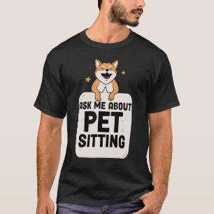 Hundesitter Katzensitter Haustiersitter  Fragen Si T-Shirt