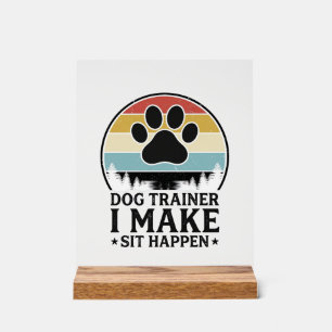 Hundetrainer Ich bringe Sitzen dazu zu passieren V Acrylschild