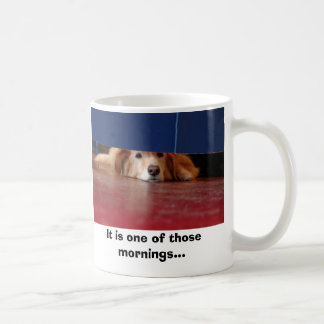 Hundstag, ist es einer jener Morgen… Tasse