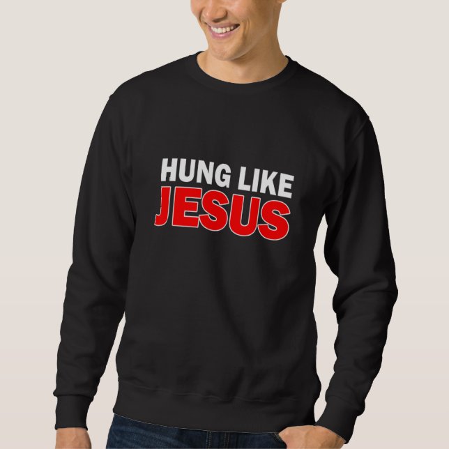 Hung wie Jesus Sweatshirt (Vorderseite)