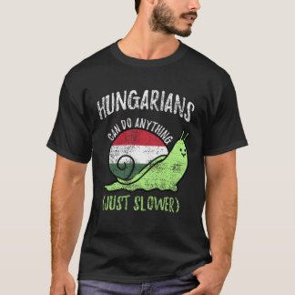 Hungarians Can Do Anything Just Slower  Hungary Vi T-Shirt