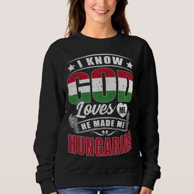 Hungary Flag God Loves Me  Hungarians Sweatshirt (Vorderseite)