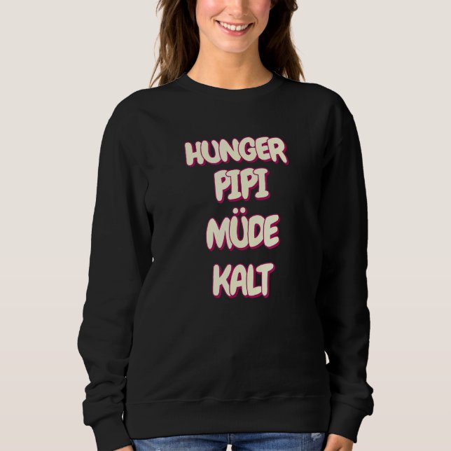 Hunger Pipi Tired Cold Spaß Sweatshirt (Vorderseite)
