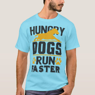 Hungerhunde laufen schneller T-Shirt