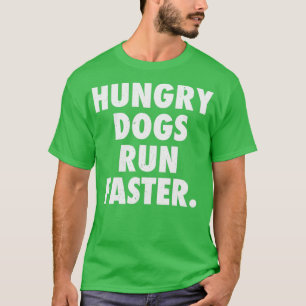 Hungerhunde laufen schneller T-Shirt