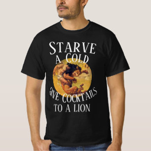 Hungern Sie eine Erkältung geben Sie einem Löwen C T-Shirt