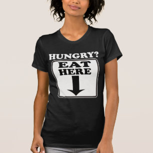 Hungrig, essen Sie hier -- T - Shirt