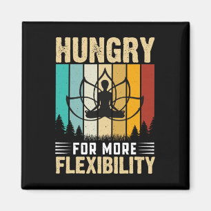 Hungrig nach mehr Flexibilität Yoga-Design Magnet