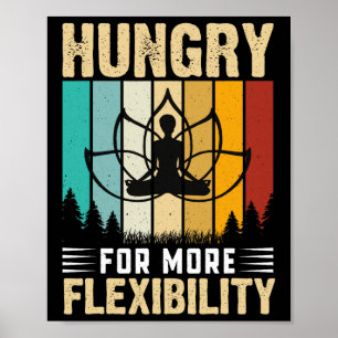 Hungrig nach mehr Flexibilität Yoga-Design Poster